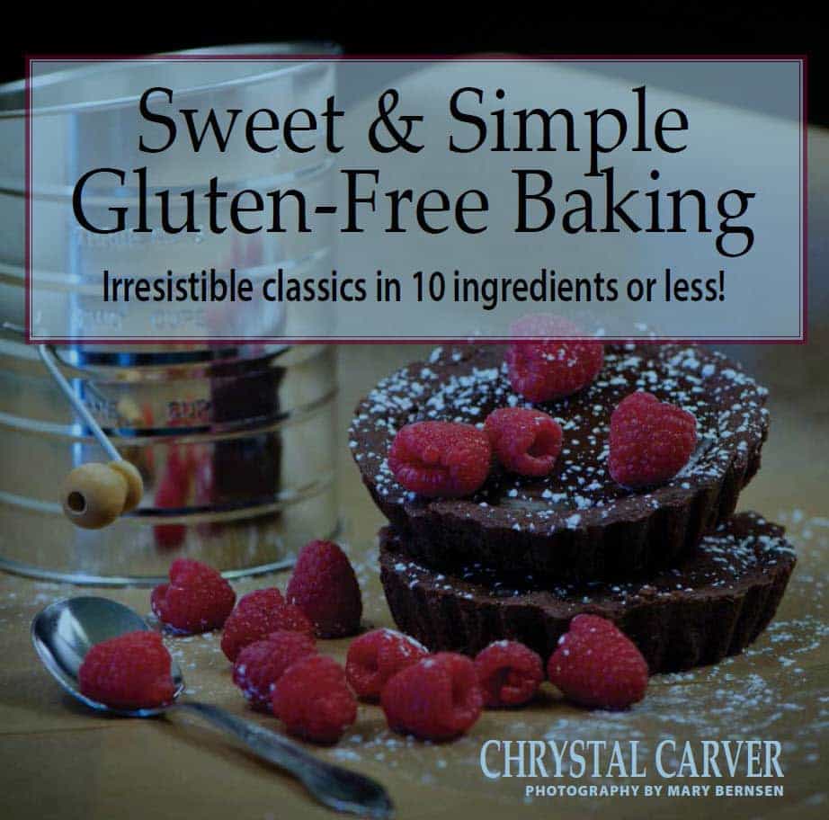 Sweet & Simple Gluten-Free Baking by Chrystal Carver. Photos by Mary Bernsen