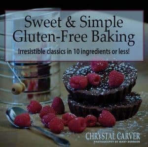 Sweet & Simple Gluten-Free Baking by Chrystal Carver Photos by Mary Bernsen