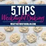 5 Tips for Weeknight Baking text with image of chocolate chip cookies
