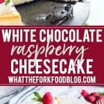 collage image with text of white chocolate raspberry cheesecake for Pinterest