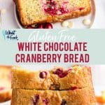 Gluten Free White Chocolate Cranberry Bread collage image with text for Pinterest