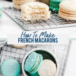 How to Make Macarons (French Macarons) collage image with text for Pinterest
