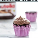 Nutella Whipped Cream image with text for Pinterest